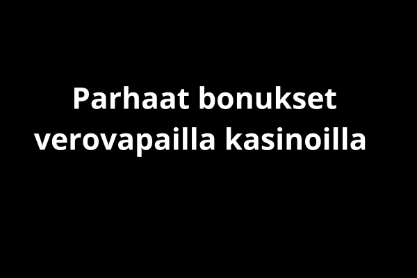 Parhaat bonukset verovapailla kasinoilla